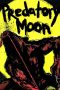 Sinopsis Predatory Moon (2017) Sub Indo